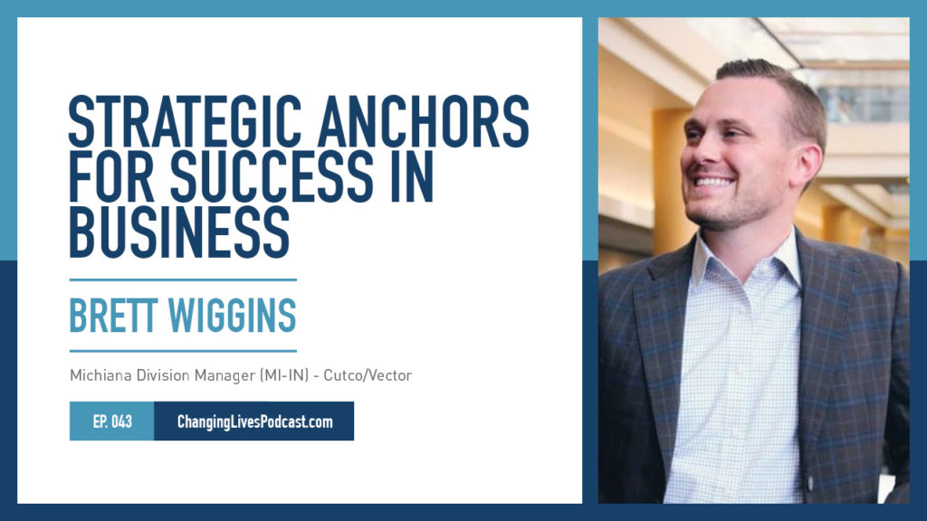 Brett Wiggins Strategic Anchors for Success in Business