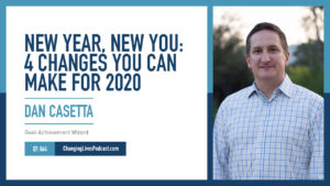 Dan Casetta - New Year New You: 4 Changes You Can Make For 2020