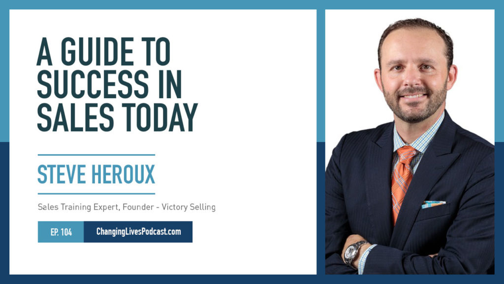 Steve Heroux - A Guide To Success in Sales Today